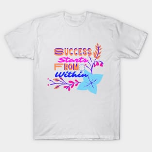 Success starts from within T-Shirt